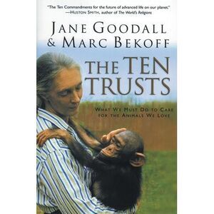 The Ten Trusts: What We Must Do to Care for the Animals We Love -- Jane Goodall